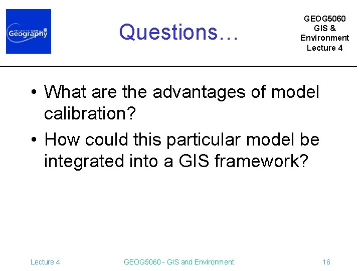 Questions… GEOG 5060 GIS & Environment Lecture 4 • What are the advantages of