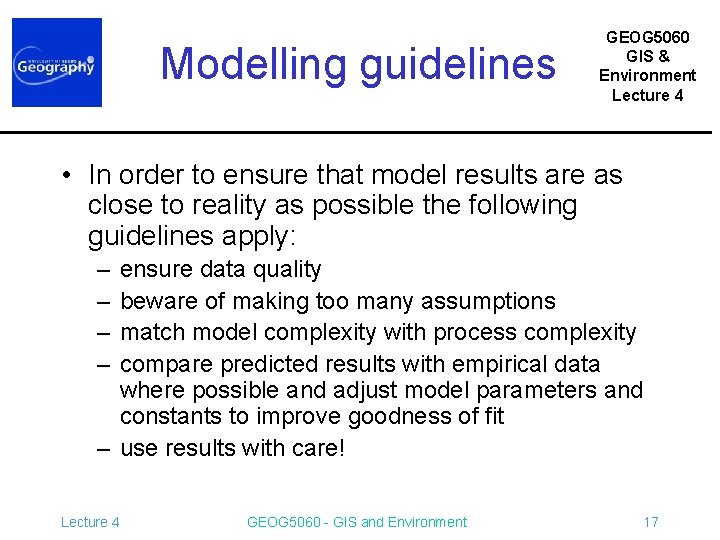 Modelling guidelines GEOG 5060 GIS & Environment Lecture 4 • In order to ensure