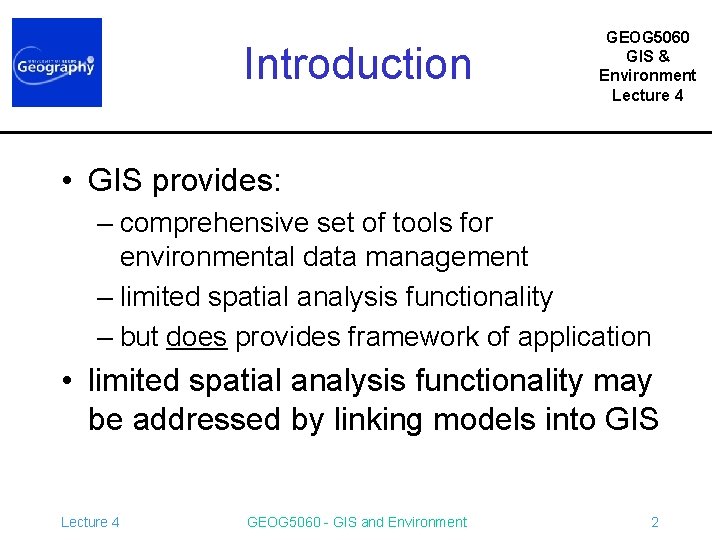 Introduction GEOG 5060 GIS & Environment Lecture 4 • GIS provides: – comprehensive set