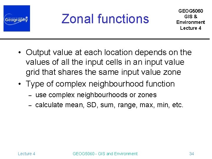 Zonal functions GEOG 5060 GIS & Environment Lecture 4 • Output value at each