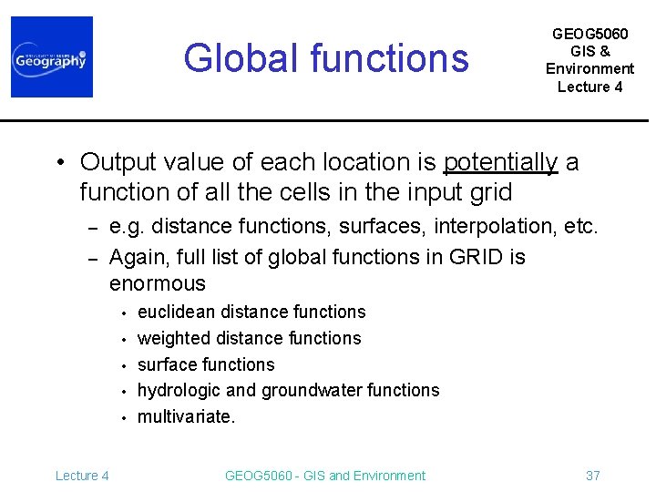 Global functions GEOG 5060 GIS & Environment Lecture 4 • Output value of each