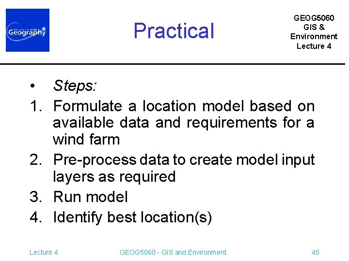 Practical GEOG 5060 GIS & Environment Lecture 4 • Steps: 1. Formulate a location
