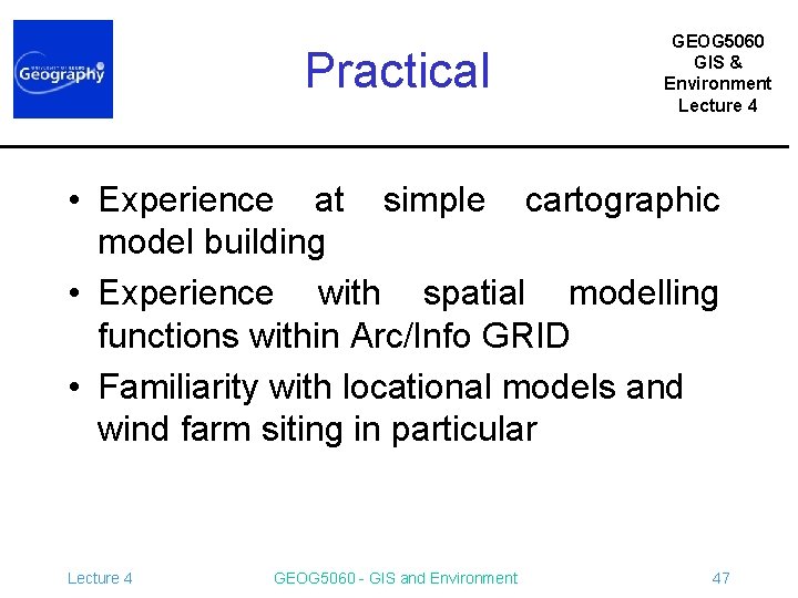 Practical GEOG 5060 GIS & Environment Lecture 4 • Experience at simple cartographic model