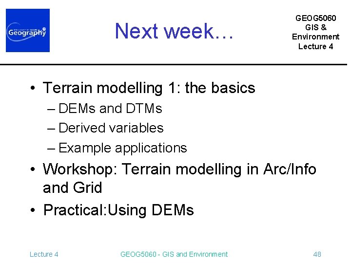 Next week… GEOG 5060 GIS & Environment Lecture 4 • Terrain modelling 1: the