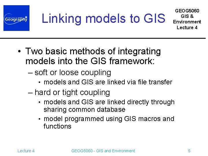 Linking models to GIS GEOG 5060 GIS & Environment Lecture 4 • Two basic