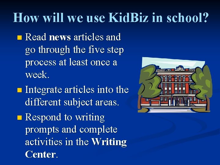 How will we use Kid. Biz in school? Read news articles and go through