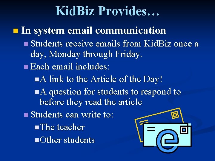 Kid. Biz Provides… n In system email communication n Students receive emails from Kid.