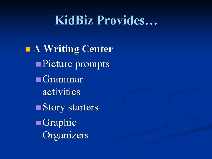 Kid. Biz Provides… n A Writing Center n Picture prompts n Grammar activities n