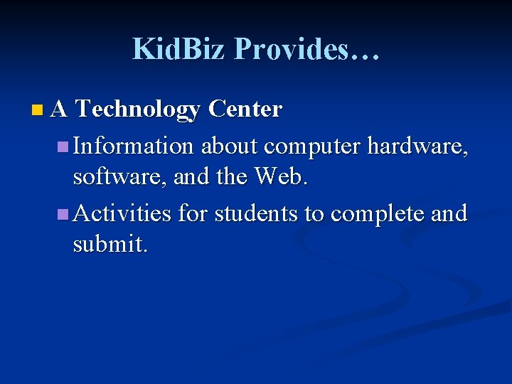 Kid. Biz Provides… n A Technology Center n Information about computer hardware, software, and