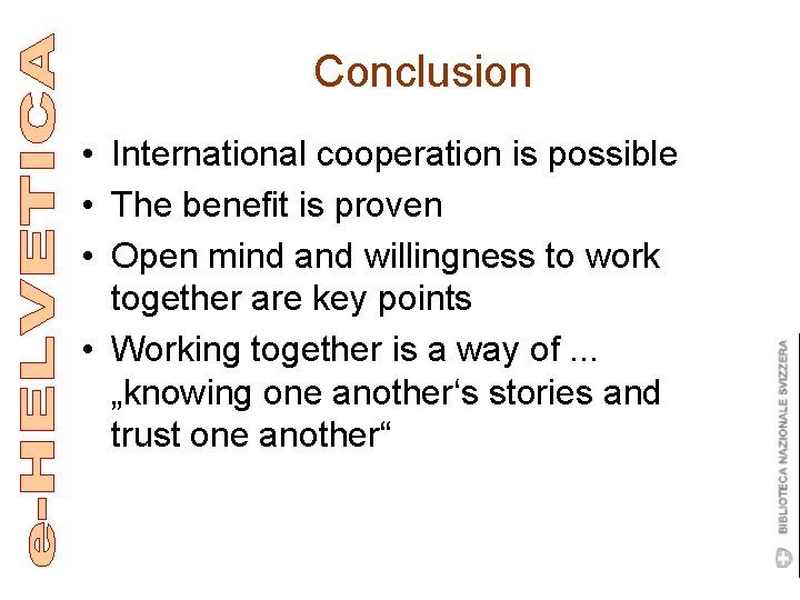 Conclusion • International cooperation is possible • The benefit is proven • Open mind