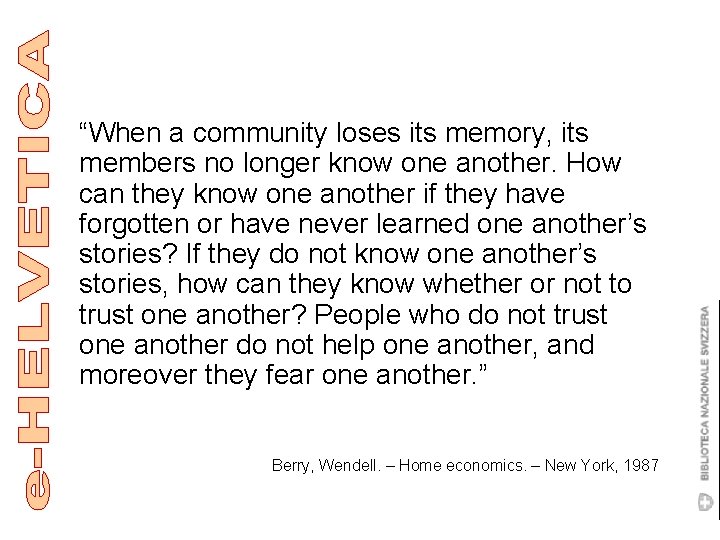 “When a community loses its memory, its members no longer know one another. How