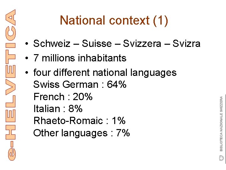 National context (1) • Schweiz – Suisse – Svizzera – Svizra • 7 millions