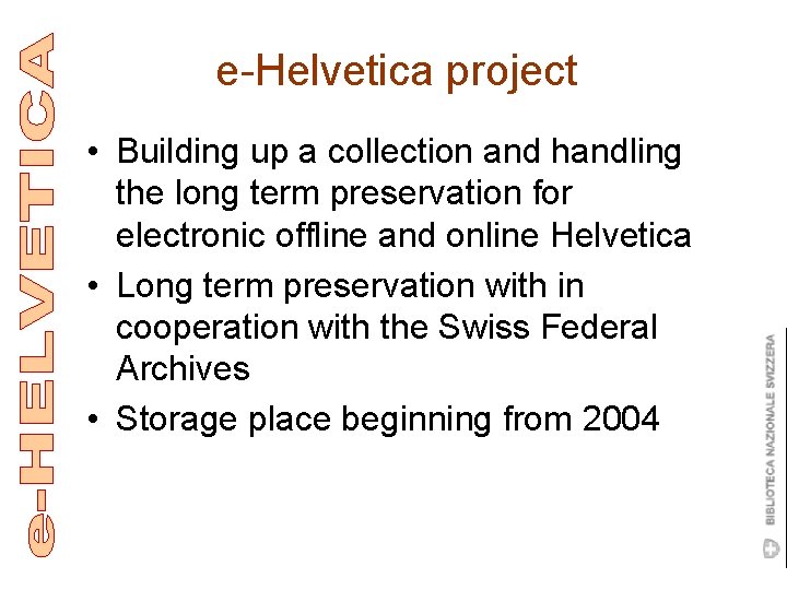 e-Helvetica project • Building up a collection and handling the long term preservation for