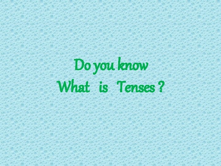 Do you know What is Tenses ? 