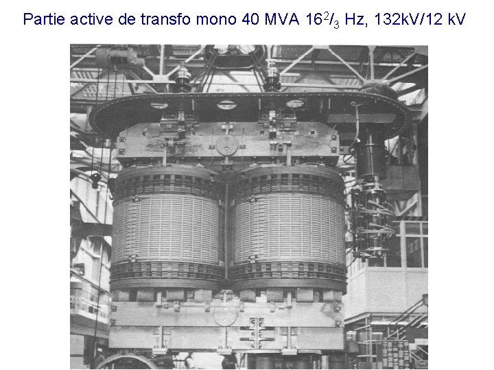 Partie active de transfo mono 40 MVA 162/3 Hz, 132 k. V/12 k. V