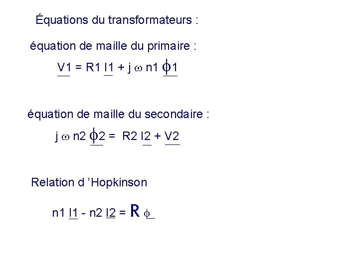 Équations du transformateurs : équation de maille du primaire : V 1 = R