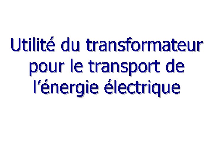 Utilité du transformateur pour le transport de l’énergie électrique 