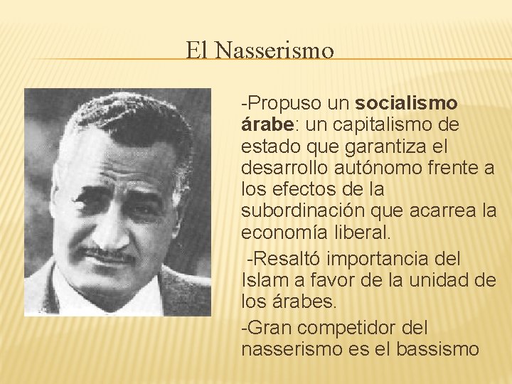 El Nasserismo -Propuso un socialismo árabe: un capitalismo de estado que garantiza el desarrollo