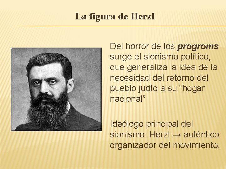 La figura de Herzl Del horror de los progroms surge el sionismo político, que