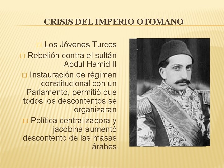 CRISIS DEL IMPERIO OTOMANO Los Jóvenes Turcos � Rebelión contra el sultán Abdul Hamid