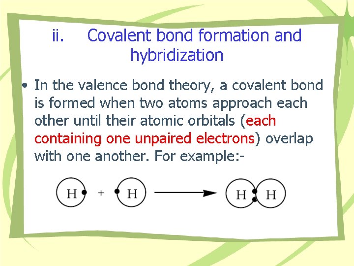 ii. Covalent bond formation and hybridization • In the valence bond theory, a covalent