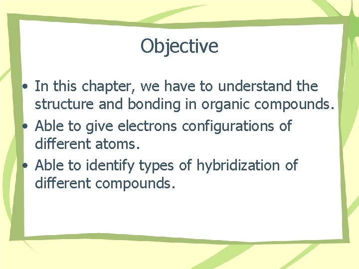 Objective • In this chapter, we have to understand the structure and bonding in