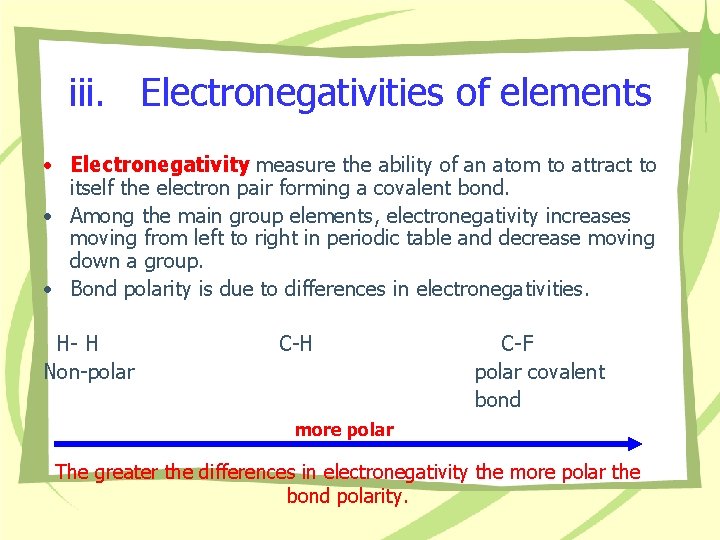 iii. Electronegativities of elements • Electronegativity measure the ability of an atom to attract