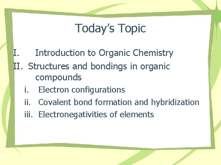 Today’s Topic I. Introduction to Organic Chemistry II. Structures and bondings in organic compounds