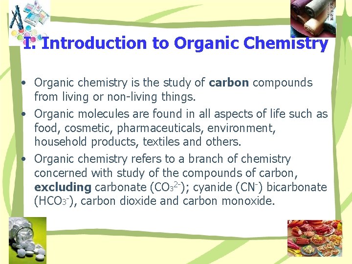 I. Introduction to Organic Chemistry • Organic chemistry is the study of carbon compounds