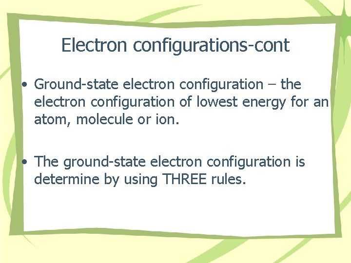 Electron configurations-cont • Ground-state electron configuration – the electron configuration of lowest energy for