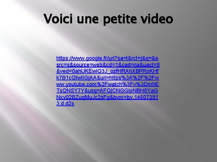 Voici une petite video https: //www. google. fr/url? sa=t&rct=j&q=&e src=s&source=web&cd=1&cad=rja&uact=8 &ved=0 ah. UKEwi. Q