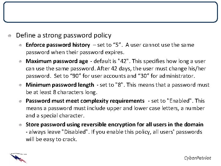 Local Security Policies Define a strong password policy Enforce password history – set to