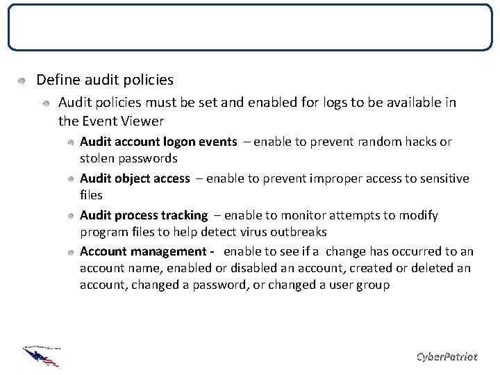 Local Security Policies Define audit policies Audit policies must be set and enabled for