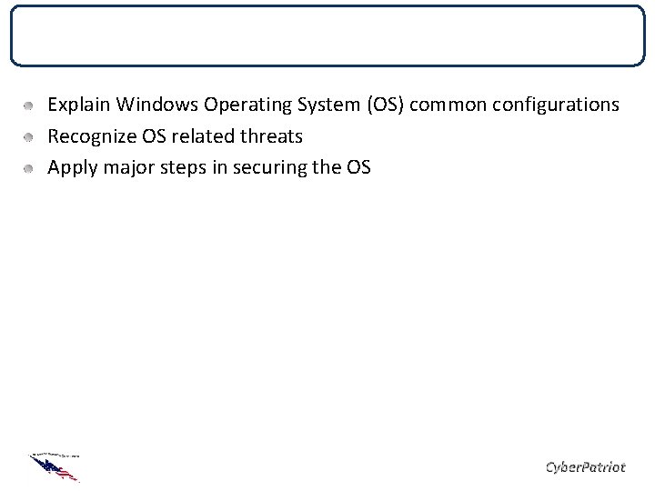 Objectives Explain Windows Operating System (OS) common configurations Recognize OS related threats Apply major