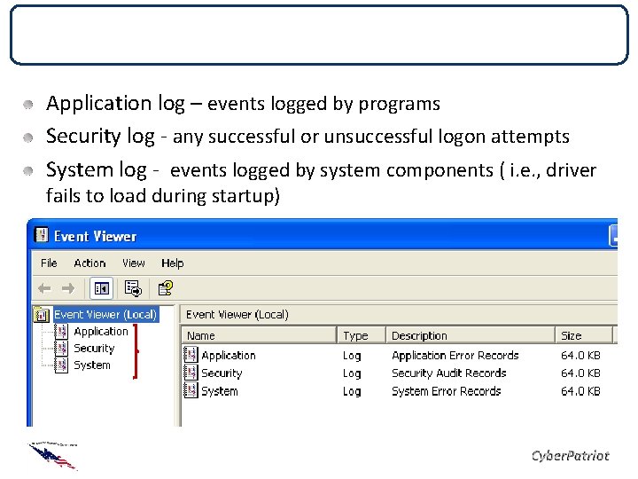 Event Viewer Application log – events logged by programs Security log - any successful