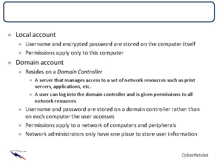 Local vs. Domain Accounts Local account Username and encrypted password are stored on the