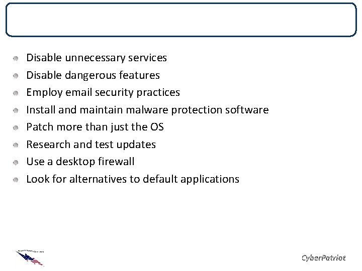 Checklist Disable unnecessary services Disable dangerous features Employ email security practices Install and maintain