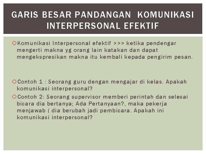 GARIS BESAR PANDANGAN KOMUNIKASI INTERPERSONAL EFEKTIF Komunikasi Interpersonal efektif >>> ketika pendengar mengerti makna