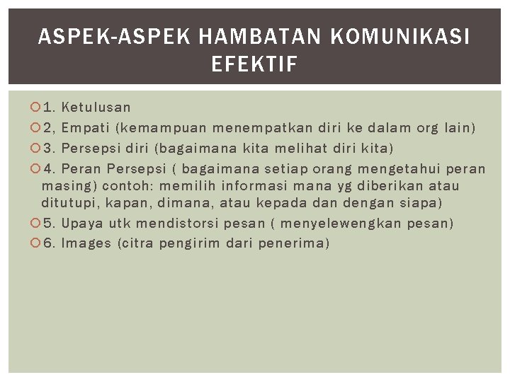 ASPEK-ASPEK HAMBATAN KOMUNIKASI EFEKTIF 1. Ketulusan 2, Empati (kemampuan menempatkan diri ke dalam org