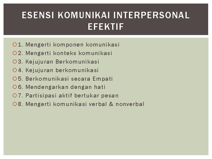 ESENSI KOMUNIKAI INTERPERSONAL EFEKTIF 1. 2. 3. 4. 5. 6. 7. 8. Mengerti komponen