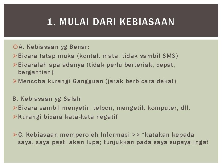 1. MULAI DARI KEBIASAAN A. Kebiasaan yg Benar: Ø Bicara tatap muka (kontak mata,