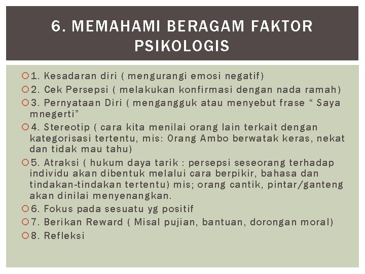 6. MEMAHAMI BERAGAM FAKTOR PSIKOLOGIS 1. Kesadaran diri ( mengurangi emosi negatif) 2. Cek