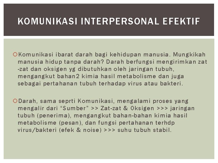 KOMUNIKASI INTERPERSONAL EFEKTIF Komunikasi ibarat darah bagi kehidupan manusia. Mungkikah manusia hidup tanpa darah?