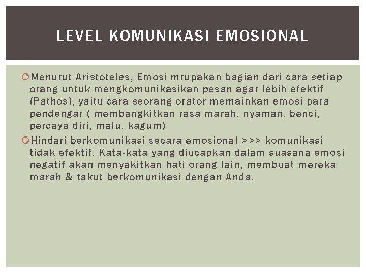 LEVEL KOMUNIKASI EMOSIONAL Menurut Aristoteles, Emosi mrupakan bagian dari cara setiap orang untuk mengkomunikasikan