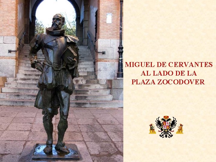 MIGUEL DE CERVANTES AL LADO DE LA PLAZA ZOCODOVER 