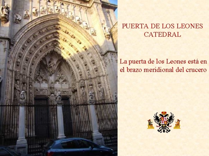 PUERTA DE LOS LEONES CATEDRAL La puerta de los Leones está en el brazo