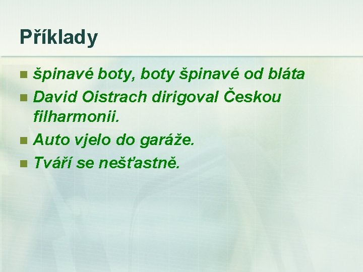 Příklady špinavé boty, boty špinavé od bláta n David Oistrach dirigoval Českou filharmonii. n