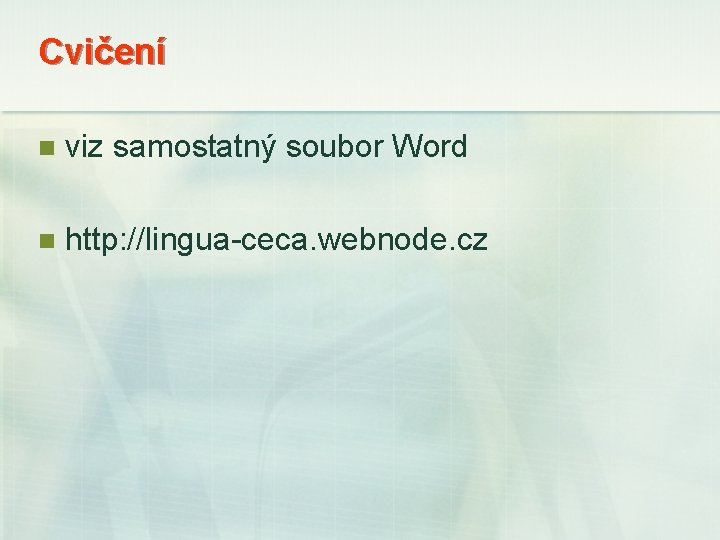 Cvičení n viz samostatný soubor Word n http: //lingua-ceca. webnode. cz 