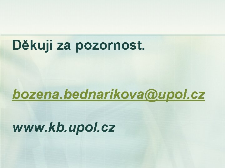 Děkuji za pozornost. bozena. bednarikova@upol. cz www. kb. upol. cz 
