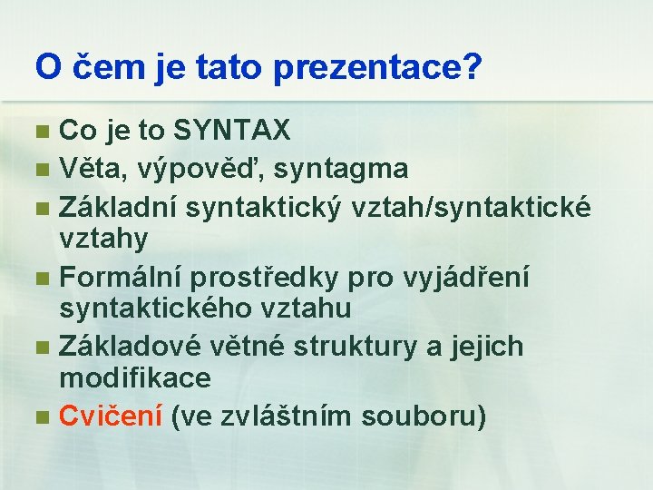 O čem je tato prezentace? Co je to SYNTAX n Věta, výpověď, syntagma n